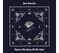 Jose Gonzalez - Jose Gonzalez - Against The Dying Of The Light