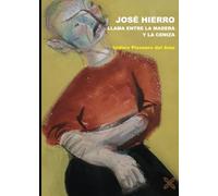 Jose Hierro. Llama Entre La Madera Y La Ceniza