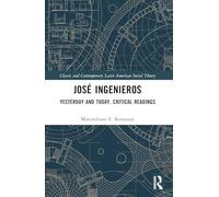 José Ingenieros: Yesterday and Today, Critical Readings (Classic and Contemporary Latin American Social Theory)