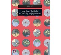 Jose Juan Tablada: Su Haiku Y Su Japones: Su Haiku y su Japonismo (Lengua Estudios Literarios)