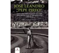 José Leandro "Pepe Pirfo". Toda Una Vida Al Quite De Unos Recuerdos Que Guardas En Tus Adentros