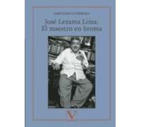 Jose Lezama Lima: El Maestro En Broma
