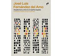 JOSÉ LUIS FERNÁNDEZ DEL AMO: ARQUITECTURA Y ARTE EN UN ESPÍRITU INQUIETO