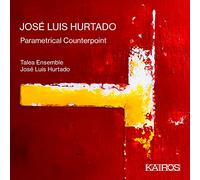 José Luis Hurtado y Ensemble Talea – Parametrical Counterpoint – CD – Kairos (Importación USA)