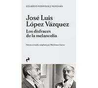 Jose Luis Lopez Vazquez: Los Disfraces De La Melancolia