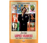 Jose Luis Lopez Vazquez. Vida Y Obra De Un Gran Actor