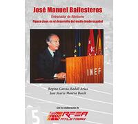JOSÉ MANUEL BALLESTEROS. Entrenador de Atletismo: Figura clave en el desarrollo del medio fondo español: 62 (Biblioteca de autor)