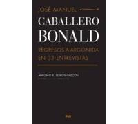 Jose Manuel Caballero Bonald Regresos A Argonida En 33 Entrevista S