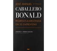 José Manuel Caballero Bonald: Regresos a Argónida en 33 entrevistas (Vidas)
