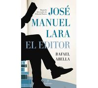 José Manuel Lara, el editor (Biografía del creador de Editorial Planeta) | Rafael Abella