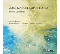 Arditti Quartet - Jose Manuel Lopez Lopez: Infinita Domenica