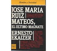 José Mar¸a Ruiz Mateos, el último magnate (Colección Época. Hombre y Sociedad)