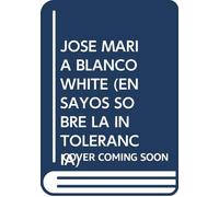 José María. Blanco-White. Ensayos Sobre La Intolerancia
