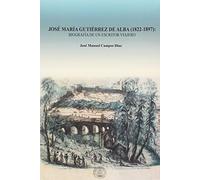 José María Gutiérrez de Alba (1822-1897). Biografía de un escritor viajero: 42 (Literatura)