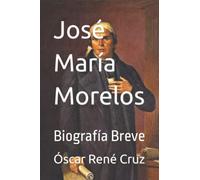 José María Morelos: Biografía Breve
