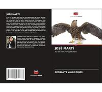 JOSÉ MARTÍ: Sur les ailes d'un aigle blanc