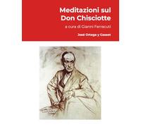 José Ortega y Gasset: Meditazioni sul Don Chisciotte: a cura di Gianni Ferracuti