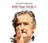 José 'Pepe' Mujica: Warrior Philosopher President
