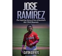Jose Ramirez: The Inspiring Story of One of Baseball’s Star Third Basemen (Baseball Biography Books)