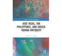 José Rizal, the Philippines, and Greco-Roman Antiquity (Classics and the Postcolonial)