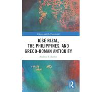 José Rizal, the Philippines, and Greco-Roman Antiquity (Classics and the Postcolonial)
