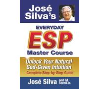 Jose Silva's Everyday ESP Master Course: Unlock Your Natural God-Given Intuition