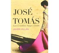 José Tomás : luces y sombras : sangre y triunfo