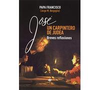 José, Un Carpintero De Judea: Breves reflexiones (PAPA FRANCISCO)