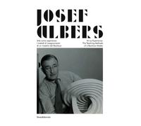 Josef Albers. Arte come esperienza: i metodi di insegnamento di un maestro del Bauhaus. Catalogo della mostra (Città di Castello, 20 marzo-19 giugno 2013). Ediz. bilingue (Cataloghi di mostre)