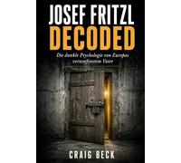 Josef Fritzl Decoded: Die dunkle Psychologie von Europas verworfenstem Vater