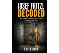 Josef Fritzl Decoded: Die dunkle Psychologie von Europas verworfenstem Vater