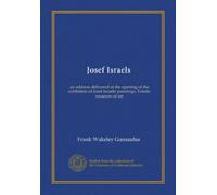 Josef Israels: an address delivered at the opening of the exhibition of Josef Israels' paintings, Toledo museum of art