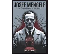 Josef Mengele: The Demon Doctor of Auschwitz: An In-Depth Look at the Medical Atrocities of the Infamous Angel of Death