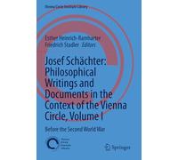 Josef Schächter: Philosophical Writings and Documents in the Context of the Vienna Circle, Volume I: Before the Second World War: 11 (Vienna Circle Institute Library)