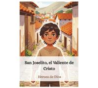 Joselito, El Valiente De Cristo: Heroes de Dios