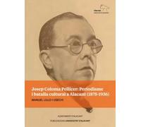 Josep Coloma Pellicer: periodisme i batalla cultural a Alacant (1875-1936): 19 (Alacant, ciutat de la memòria)