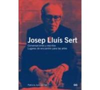 josep lluis sert: conversaciones y escritos. lugares de encuentro para