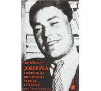 Josep Pla: Ficció autobiogràfica i veritat literària: Ficcio Autobiografica I Veritat Literaria: 19 (Assaig)