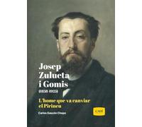 Josep Zulueta i Gomis (1858-1925): L’home que va canviar el Pirineu