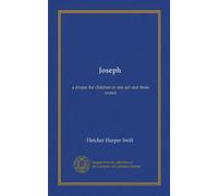 Joseph: a drama for children in one act and three scenes