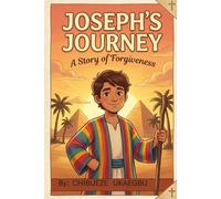 JOSEPH: A STORY OF FAITH AND FORGIVENESS: A JOURNEY THROUGH GOD'S PLAN