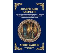 Joseph and Aseneth: The Ancient Apocryphal Romance - A Mystical Tale of Divine Love, Angelic Encounters & Biblical Conversion in Egypt (Large Print ... 102 (Library of Alexandria - Esoteric)