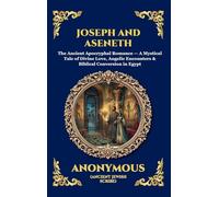 Joseph and Aseneth: The Ancient Apocryphal Romance - A Mystical Tale of Divine Love, Angelic Encounters & Biblical Conversion in Egypt: 102 (Library of Alexandria - Esoteric)