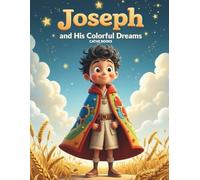 Joseph and His Colorful Dreams: A Colorful Bible Adventure about Dreams, Faith, and Forgiveness