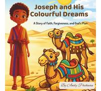 Joseph and His Colorful Dreams: A story of Faith, Forgiveness and God's Plan