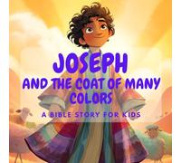 Joseph and the Coat of Many Colors: A Bible Story for Kids