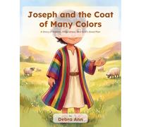 Joseph and the Coat of Many Colors: A Story of Dreams, Forgiveness, and God's Good Plan (Christian Children's Book Series)