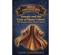 Joseph and the Coat of Many Colors: The Dreamer Who Saved a Nation (Bible Adventures)