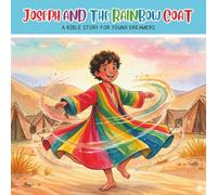 Joseph and the Rainbow Coat: A Children’s Bible Story of Dreams Family and Forgiveness - Includes Interactive Discussion Questions (Little Children's Books)