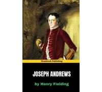 Joseph Andrews: Explore The Virtues and Vices of 18th Century England (Annotated)